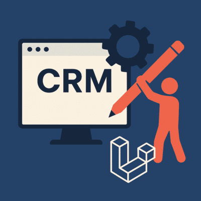 CRM izstrāde ar Laravel: kad ir vērts taisīt “pa īstam” crm sistemas izstrade uz laravel